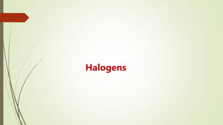 Halogens
 