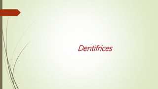 Dentifrices
 