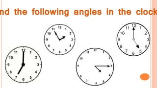 nd the following angles in the clock
