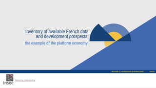BEYOND 4_0 WORKSHOP 29 MARCH 2021 29/03/21
Inventory of available French data
and development prospects
the example of the platform economy
 