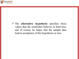 MBA 901
 The alternative hypothesis specifies those
values that the researcher believes to hold true,
and of course, he hopes that the sample data
lead to acceptance of this hypothesis as true.
 