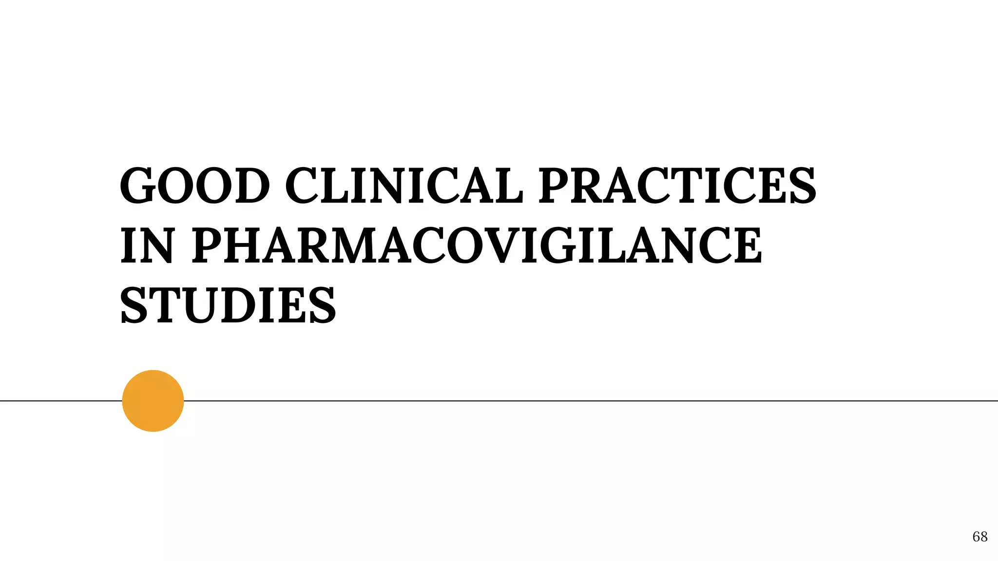 GOOD CLINICAL PRACTICES
IN PHARMACOVIGILANCE
STUDIES
68
 