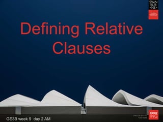 CRICOS 00111D
TOID 3069
Defining Relative
Clauses
GE3B week 9 day 2 AM
 