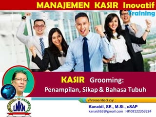 Grooming:
Penampilan, Sikap & Bahasa Tubuh
Training
Kasir Grooming:
Penampilan, Sikap & Bahasa Tubuh
 