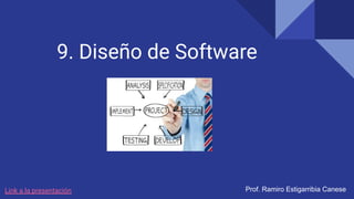 9. Diseño de Software
Prof. Ramiro Estigarribia Canese
Link a la presentación
 