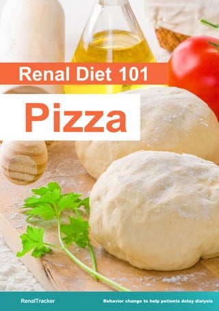 Renal Diet 101
Pizza
RenalTracker Behavior change to help patients delay dialysis
 