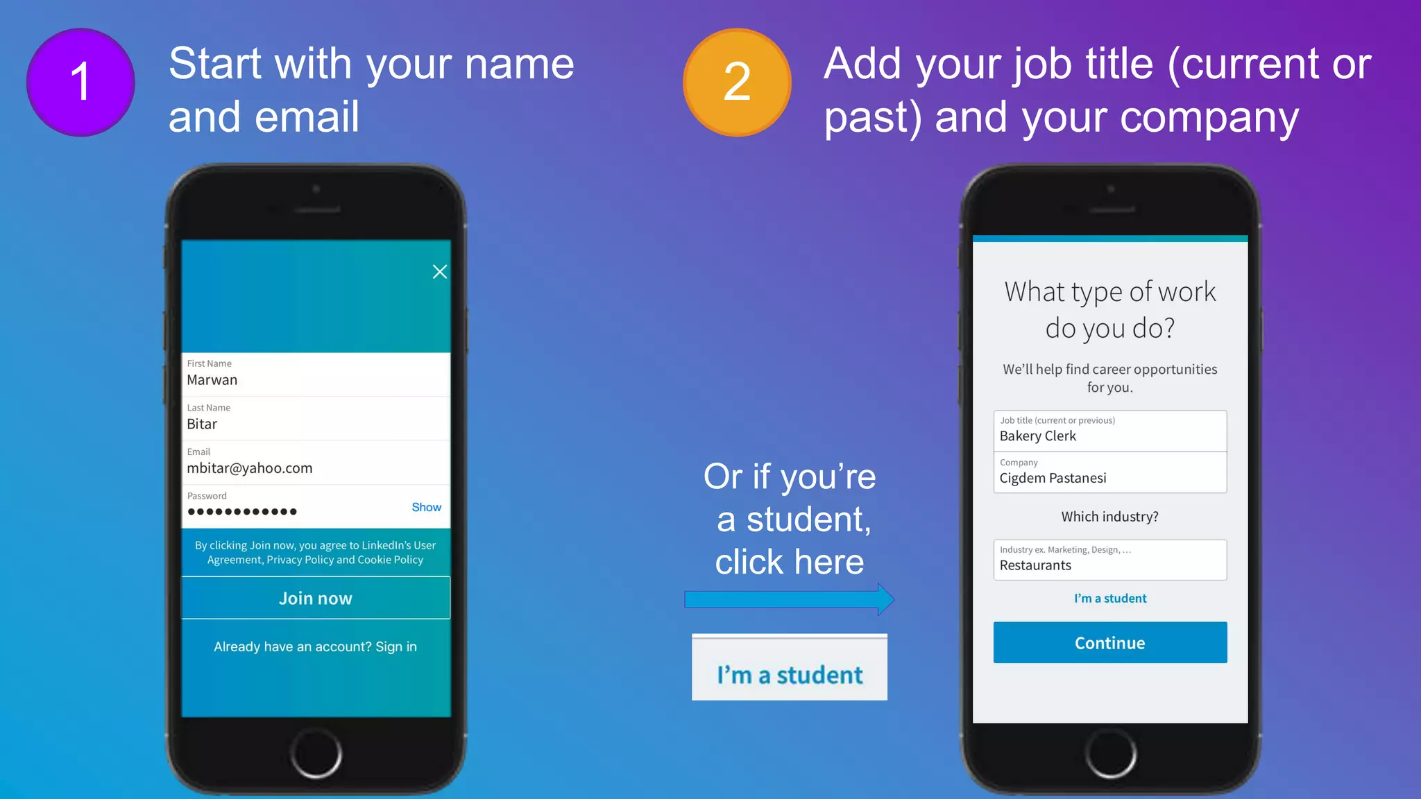 1 2Start with your name
and email
Add your job title (current or
past) and your company
Or if you’re
a student,
click here
 