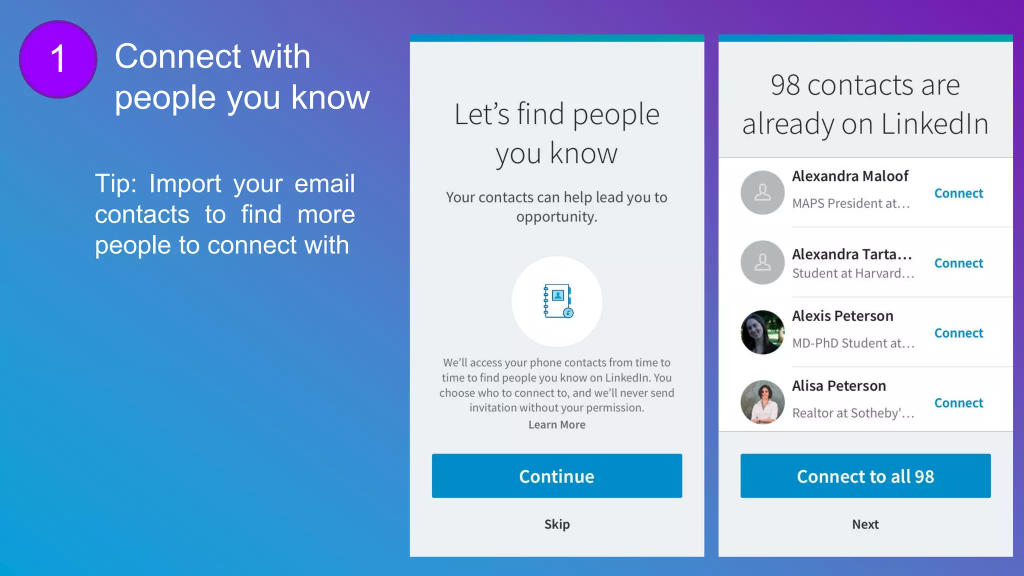 Connect with
people you know
Tip: Import your email
contacts to find more
people to connect with
1
 
