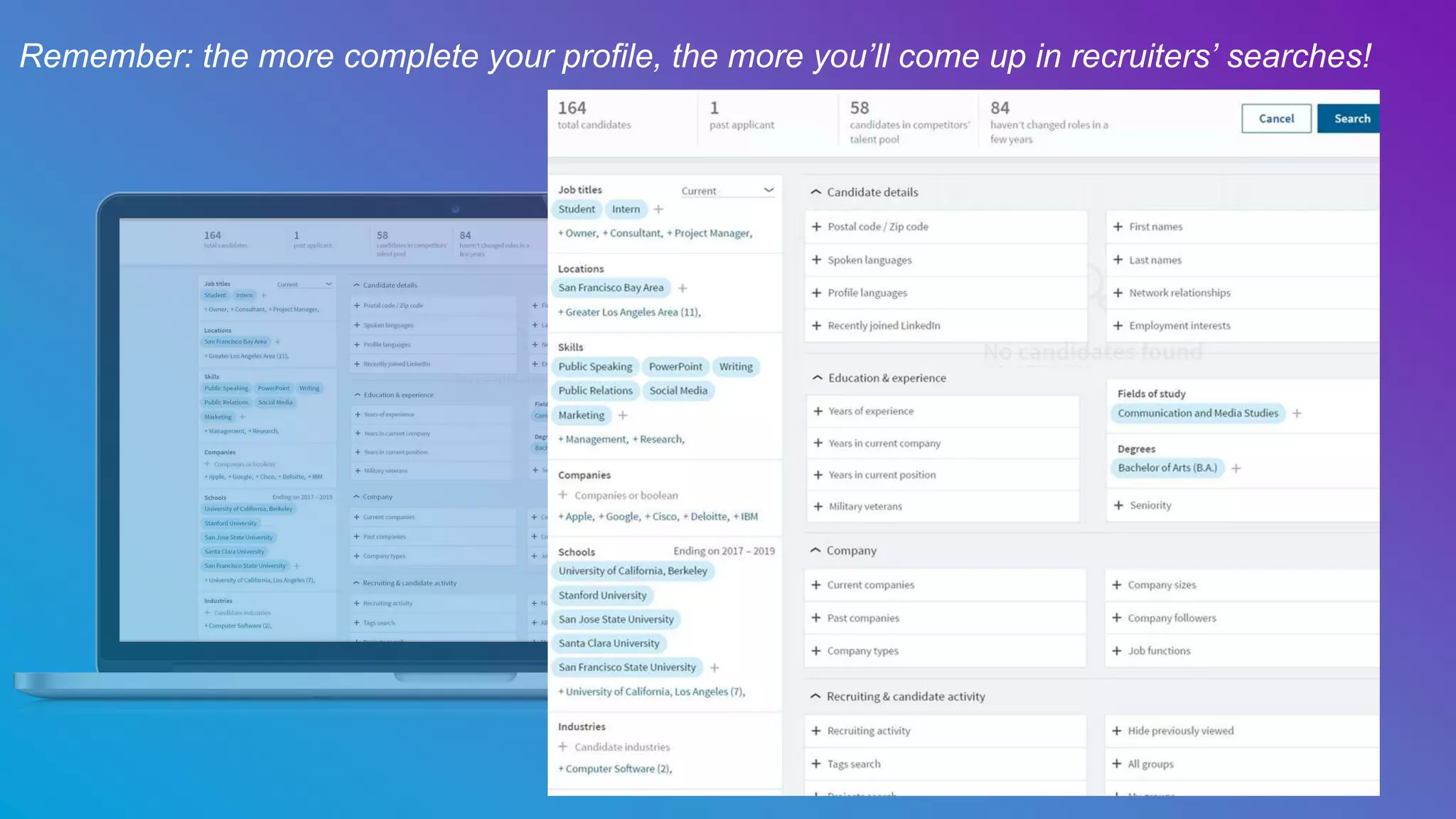 Remember: the more complete your profile, the more you’ll come up in recruiters’ searches!
 