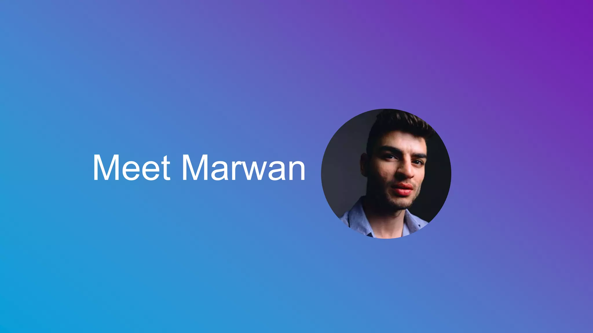 Meet Marwan
 