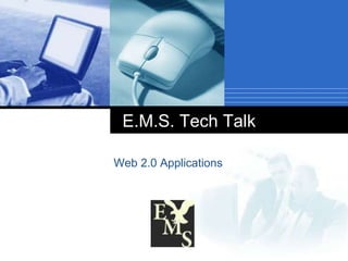 E.M.S. Tech Talk Web 2.0 Applications 