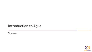 Introduction to Agile
Scrum
 