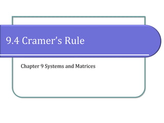 9.4 Cramer’s Rule
Chapter 9 Systems and Matrices
 