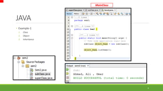 JAVA
8
• Example-1
1. Class
2. Object
3. Inheritance
MainClass
 