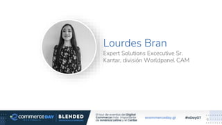 Lourdes Bran
Expert Solutions Excecutive Sr.
Kantar, división Worldpanel CAM
1
 