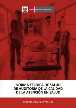 NTS N 029-MINSA/DIGEPRES-V.O2
NORMA TÉCNICA DE SALUD
DE AUDITORÍA DE LA CALIDAD
DE LA ATENCIÓN EN SALUD
 