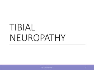 TIBIAL
NEUROPATHY
P/B :- DR NIYATI PATEL 1
 