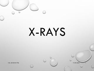 X-RAYS
17-09-2022
P/B:- DR NIYATI PTEL 1
 