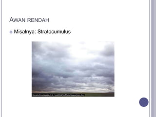 AWAN RENDAH
 Misalnya: Stratocumulus
 