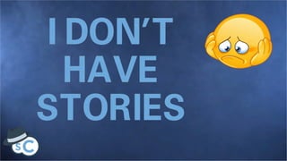 The Stories You Didn't Know You Had - Chad Illa-Peterson, The Story Catcher LLC