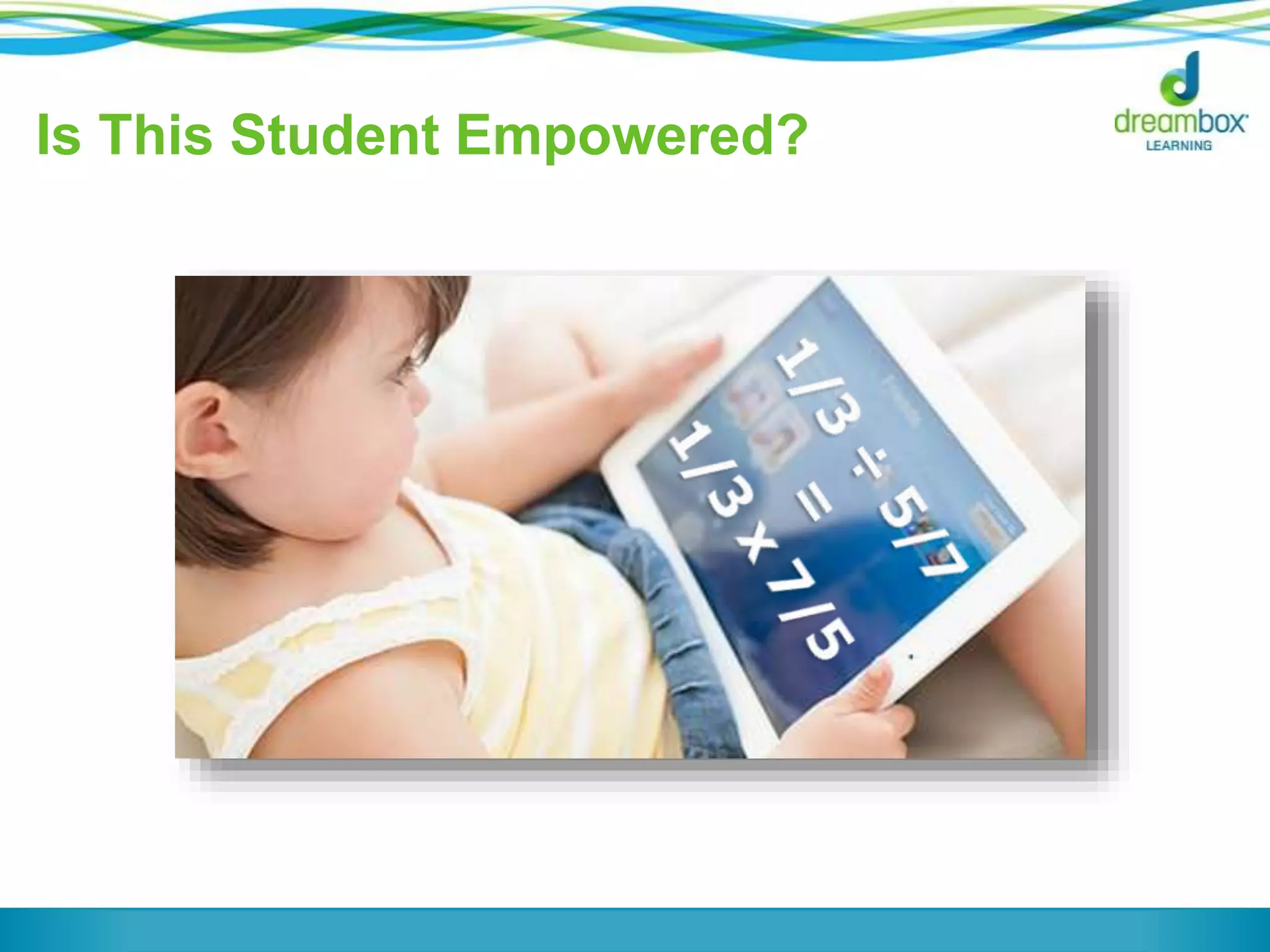 10 
Is This Student Empowered? 
 