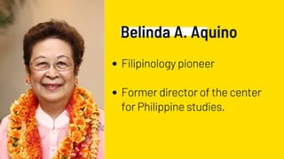 Belinda A. Aquino
Filipinology pioneer
Former director of the center
for Philippine studies.
 