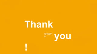 Thank
you
!
GROUP
9
 