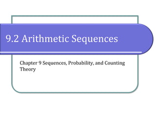 9.2 Arithmetic Sequences
Chapter 9 Sequences, Probability, and Counting
Theory
 