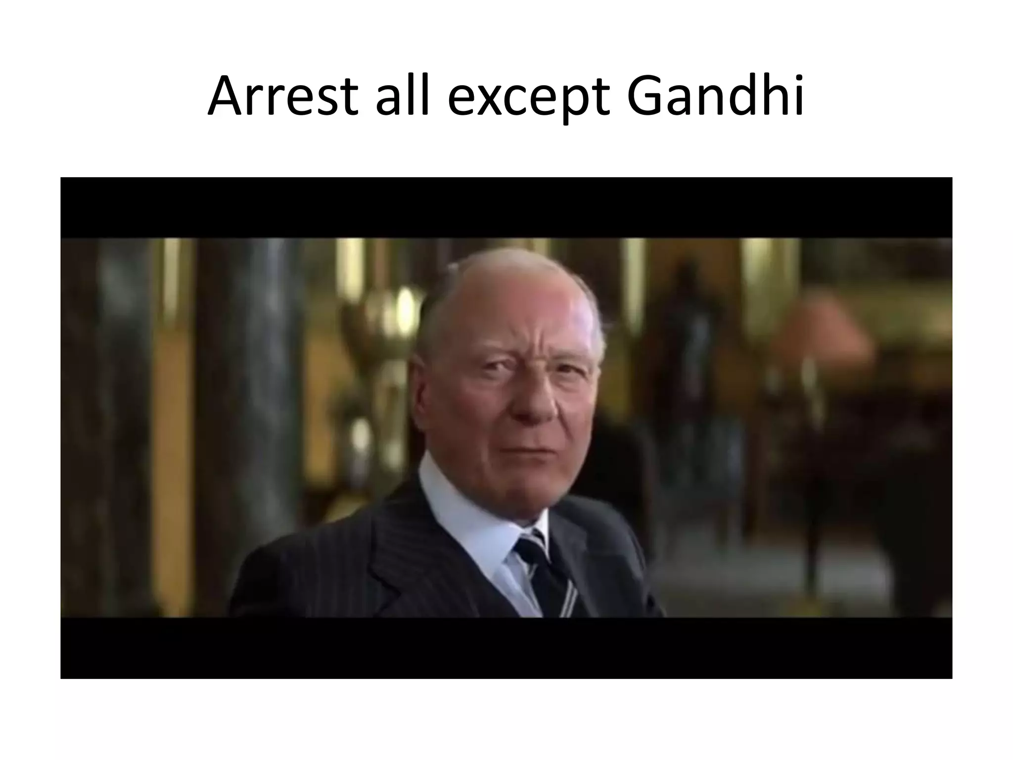 Arrest all except Gandhi