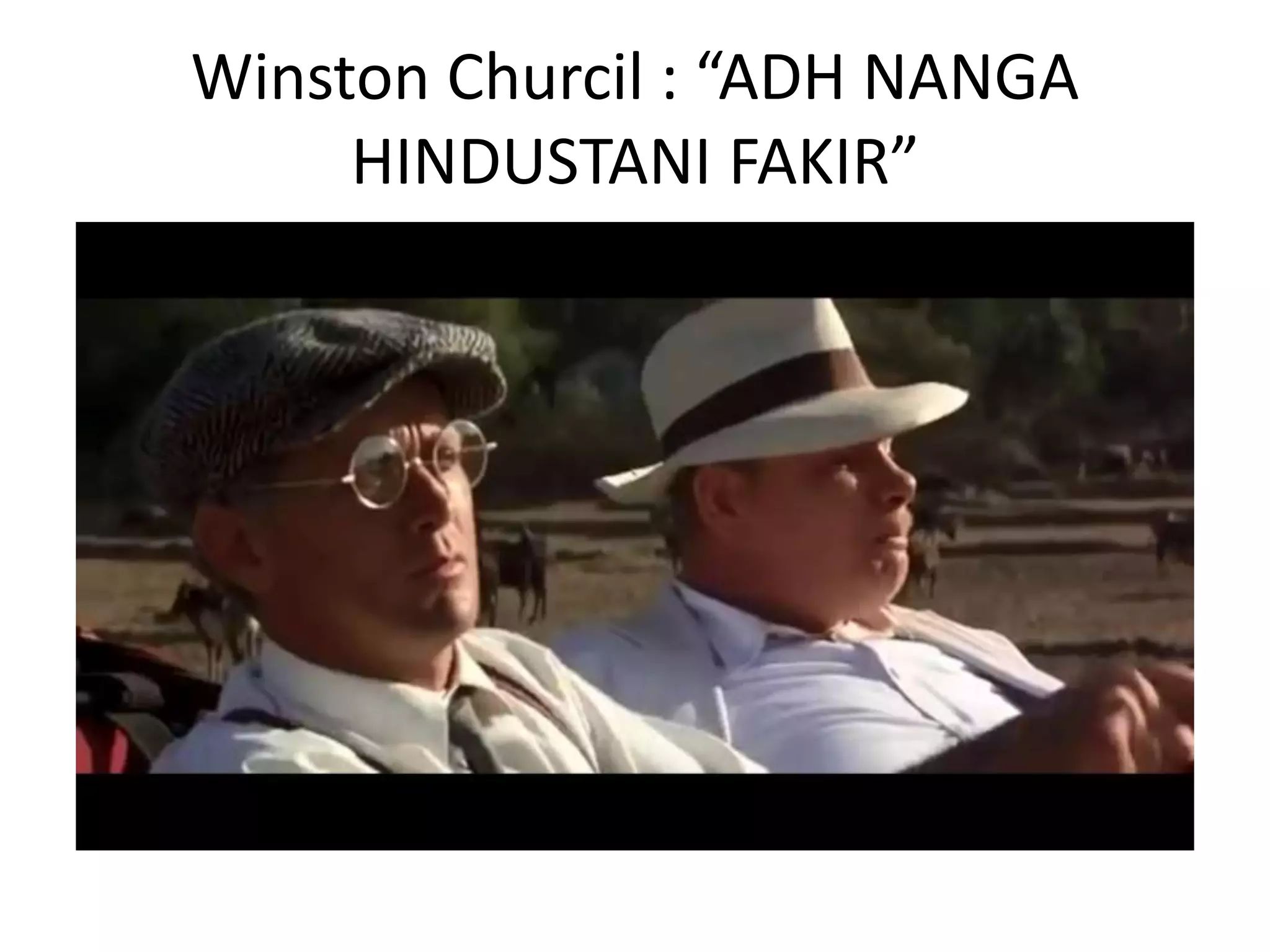 Winston Churcil : “ADH NANGA
HINDUSTANI FAKIR”