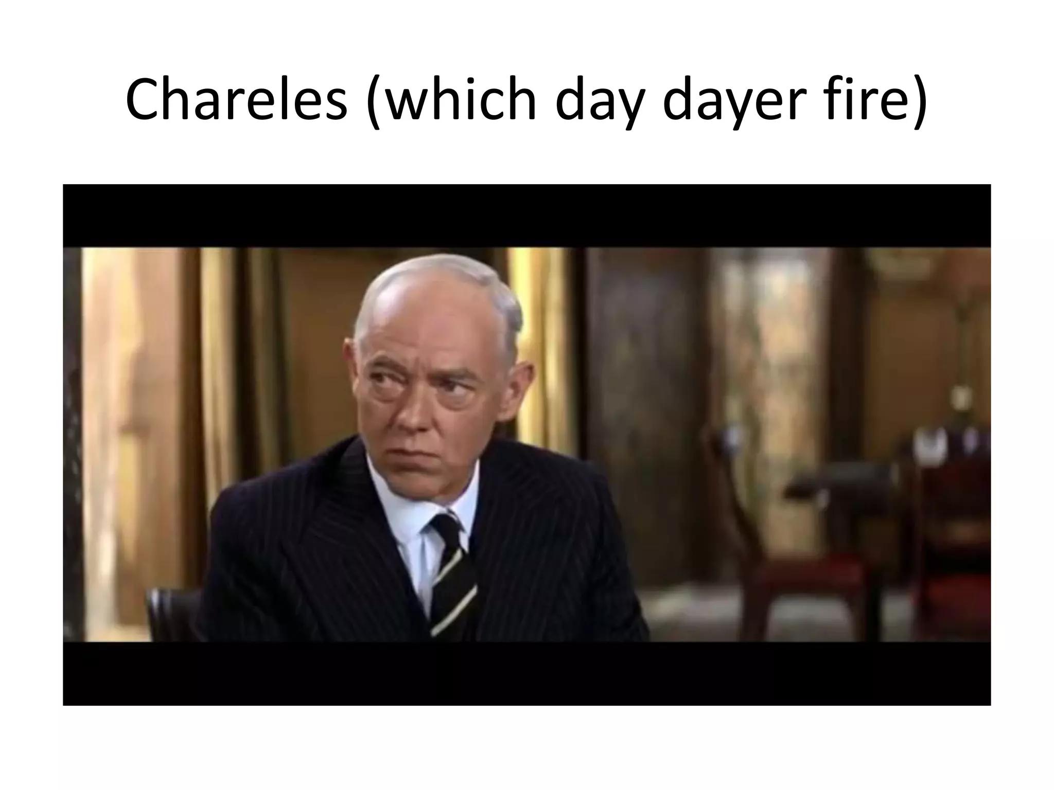Chareles (which day dayer fire)