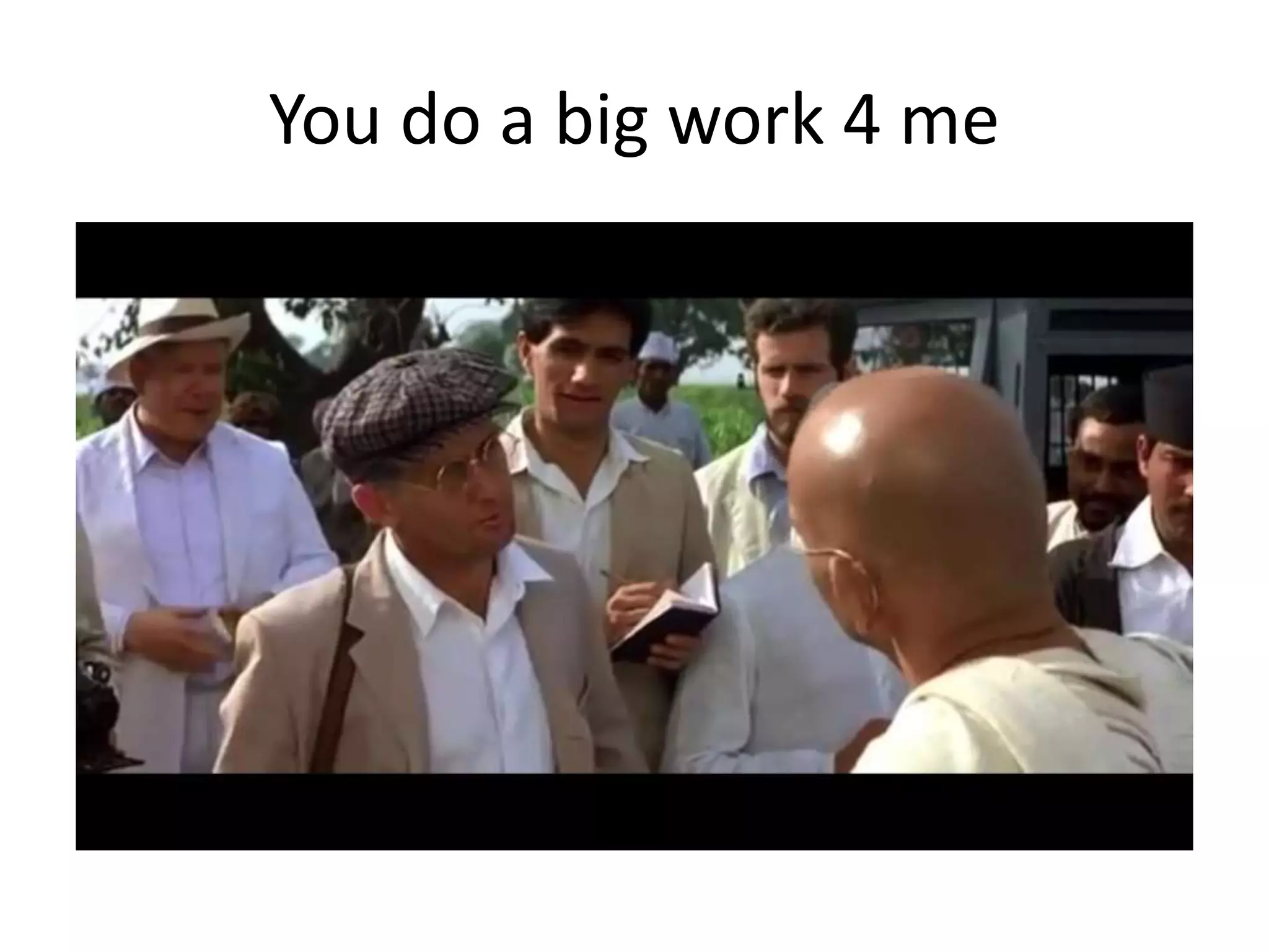You do a big work 4 me
