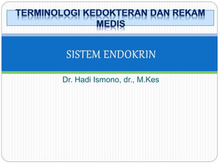 Dr. Hadi Ismono, dr., M.Kes
 