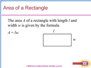 © 2008 Pearson Addison-Wesley. All rights reserved
9-3-10
Area of a Rectangle
The area A of a rectangle with length l and
width w is given by the formula
A = lw.
w
l
 