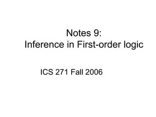 Notes 9:
Inference in First-order logic
ICS 271 Fall 2006
 