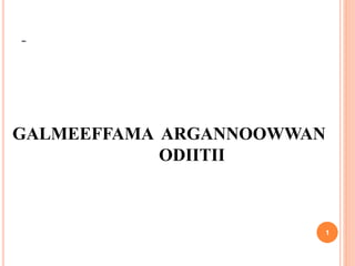-
GALMEEFFAMA ARGANNOOWWAN
ODIITII
1
 