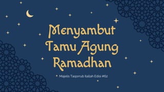 Menyambut
Tamu Agung
Ramadhan
Majelis Taqorrub Ilallah Edisi #62
 