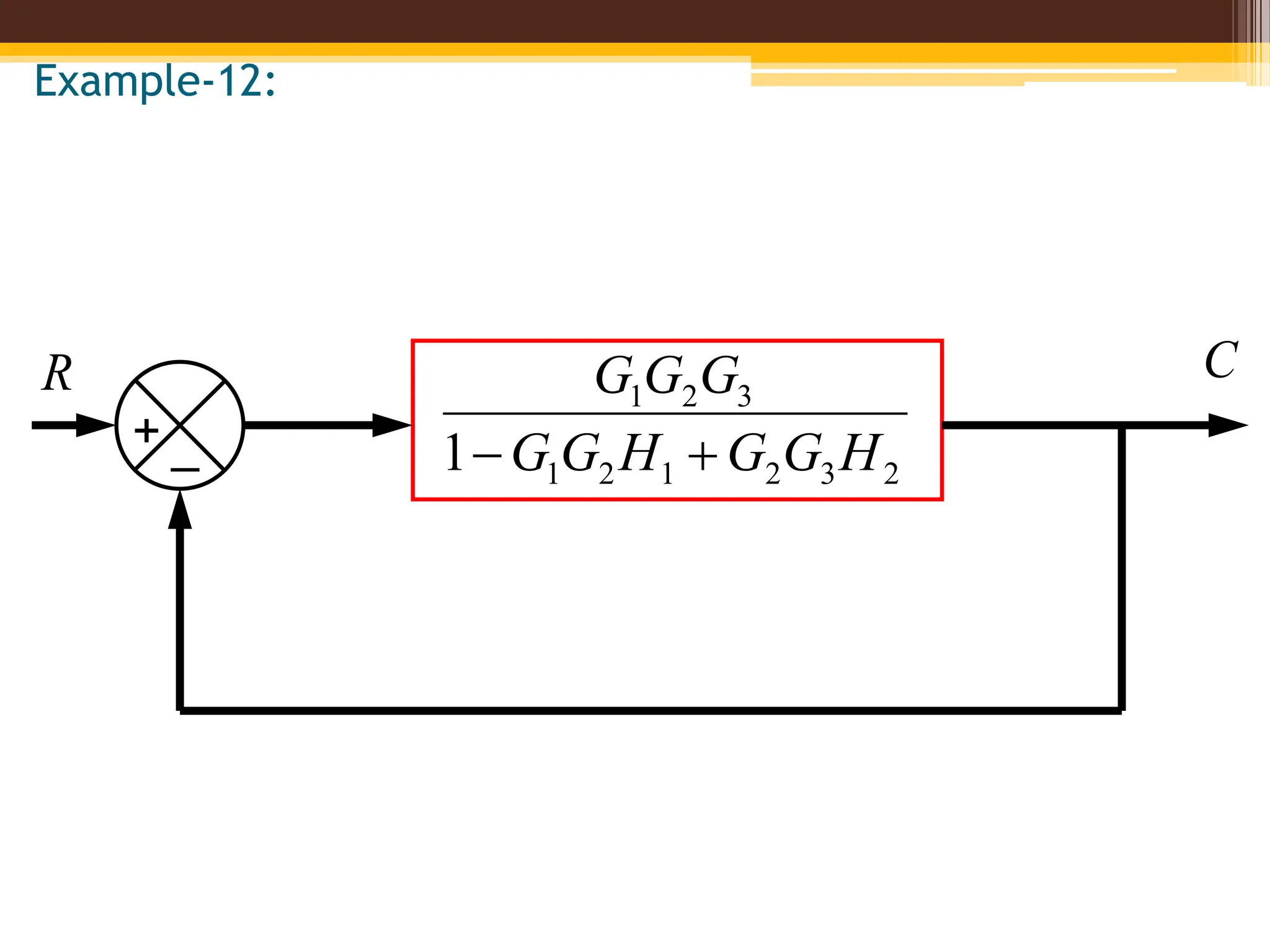 Example-12:
R
_
+
2
3
2
1
2
1
3
2
1
1 H
G
G
H
G
G
G
G
G


C
 