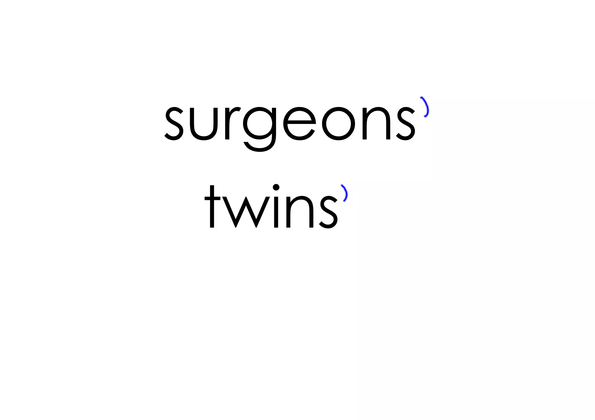surgeons
 twins
 