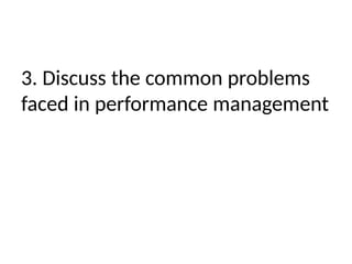 3. Discuss the common problems
faced in performance management
 