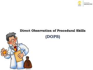 (DOPS)
Direct Observation of Procedural Skills
 