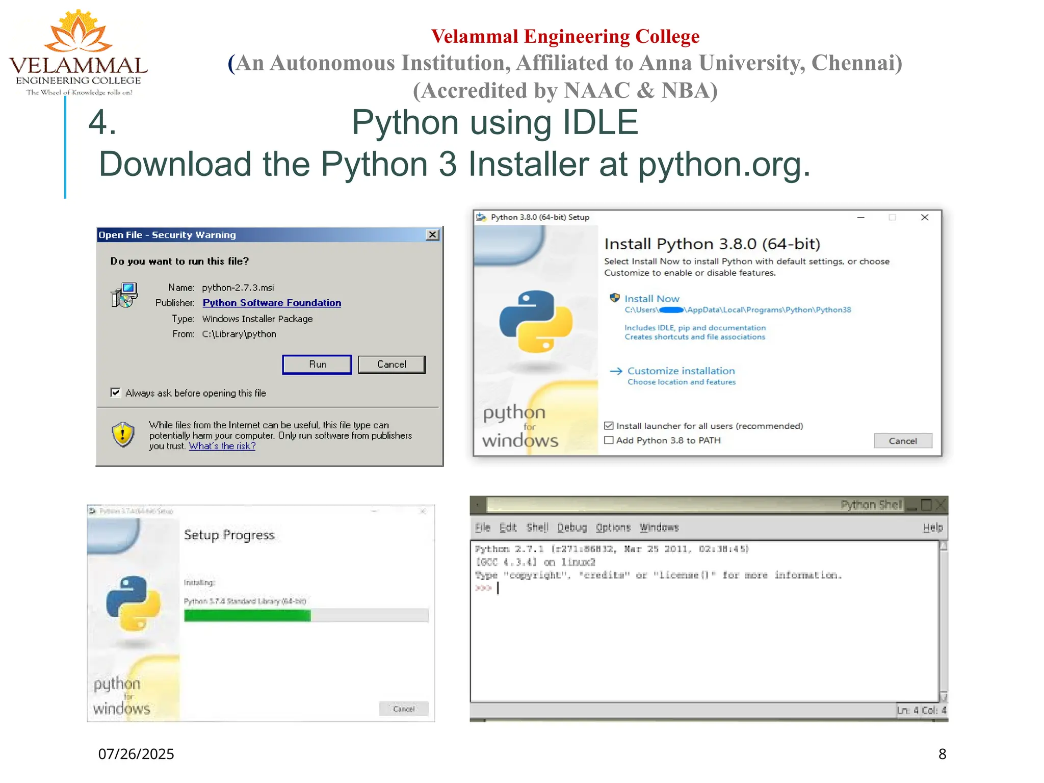 07/26/2025 8
Velammal Engineering College
(An Autonomous Institution, Affiliated to Anna University, Chennai)
(Accredited by NAAC & NBA)
4. Python using IDLE
Download the Python 3 Installer at python.org.
 