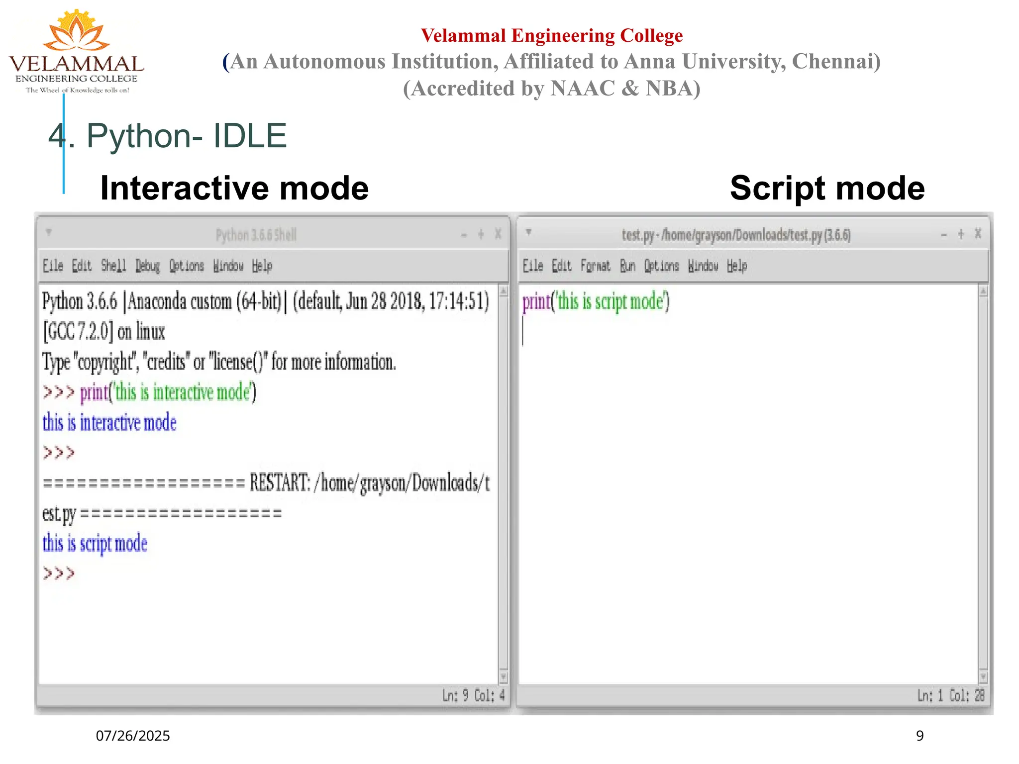 07/26/2025 9
Velammal Engineering College
(An Autonomous Institution, Affiliated to Anna University, Chennai)
(Accredited by NAAC & NBA)
4. Python- IDLE
Interactive mode Script mode
 