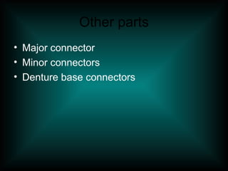 Other parts
• Major connector
• Minor connectors
• Denture base connectors
 