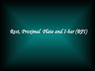 Rest, Proximal Plate and I-bar (RPI)
 