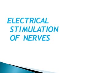 ELECTRICAL
STIMULATION
OF NERVES
 
