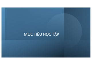MỤC TIÊU HỌC TẬP
 