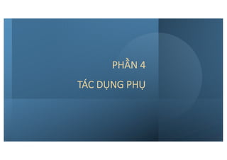 PHẦN 4
TÁC DỤNG PHỤ
 