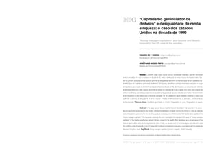 “Capitalismo gerenciador de 
dinheiro” e desigualdade de renda 
e riqueza: o caso dos Estados 
Unidos na década de 1990 
“Money manager capitalism” and Income and Wealth 
inequality: the US case in the nineties 
RICARDO DE F. SUMMA | rifsumma@yahoo.com 
Doutorando em Economia/UFRJ 
JOSÉ PAULO GUEDES PINTO | zecopol@yahoo.com.br 
Mestre em Economia/UFRGS. 
Resumo O presente artigo busca discutir como a liberalização fi nanceira, que vem ocorrendo 
desde a década de 70 e que se acentuou na década de 90, afetou a distribuição de renda e riqueza nos Estados Unidos. Ava-liam- 
se, primeiro, as razões teóricas para um aumento da desigualdade decorrente da transformação de um “capitalismo pa-ternalista” 
para um “capitalismo gerenciador de dinheiro”. Em seguida, discutimos o principal mecanismo que operou no auge 
do “capitalismo gerenciador de dinheiro” nos Estados Unidos (na década de 90). Tal mecanismo se caracteriza pelo estímulo 
da demanda efetiva via o efeito riqueza decorrente de bolhas nos mercados de títulos e ações, bem como pelo conjunto de 
políticas econômicas, com destaque especial para as políticas de garantia de liquidez, utilizadas para manter o funcionamento 
de tal mecanismo e seus efeitos para a demanda agregada. Por fi m, analisamos alguns trabalhos empíricos e dados que 
confi rmam o aumento da desigualdade de renda e riqueza – medida em termos funcionais ou pessoais –, corroborando as 
teorias estudadas. Palavras-chave Capitalismo gerenciador de dinheiro; Desigualdade de renda; Desigualdade de riqueza. 
Abstract In this paper we will discuss how the fi nancial liberalization that occurred in the seven-ties 
and was further accentuated in the nineties, affected the distribution of wealth and income in the U.S. First, we evaluate 
various theoretical explanations for the rise of inequality as a consequence of the transition from “paternalistic capitalism” to 
“money manager capitalism”. This discussion examines the main mechanism that operated in the peak of “money manager 
capitalism” in the nineties: an effective demand stimulus caused by the wealth effect developed as a consequence of the 
fi nancial asset bubble and a reinforcing economic policy. Finally, we analyze a set of empirical papers and economic data 
that confi rms a rise of inequality in the U.S. using both functional and personal measures in accordance with the previously 
discussed theoretical basis. Key Words Money manager capitalism; Income inequality; Wealth inequality. 
Os autores agradecem aos valiosos comentários de Manoel Galdino Neto e Renata Bindo. 
OIKOS | Rio de Janeiro | nº 8, ano VI • 2007 | ISSN 1808-0235 | www.revistaoikos.org | pgs 61-75 
 