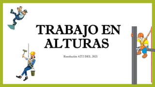 CAPACITACIÓN DE TRABAJO EN ALTURAS RESOLUCIÓN 4272 DE 2021 | PPTX